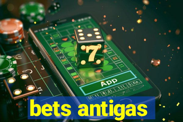 bets antigas